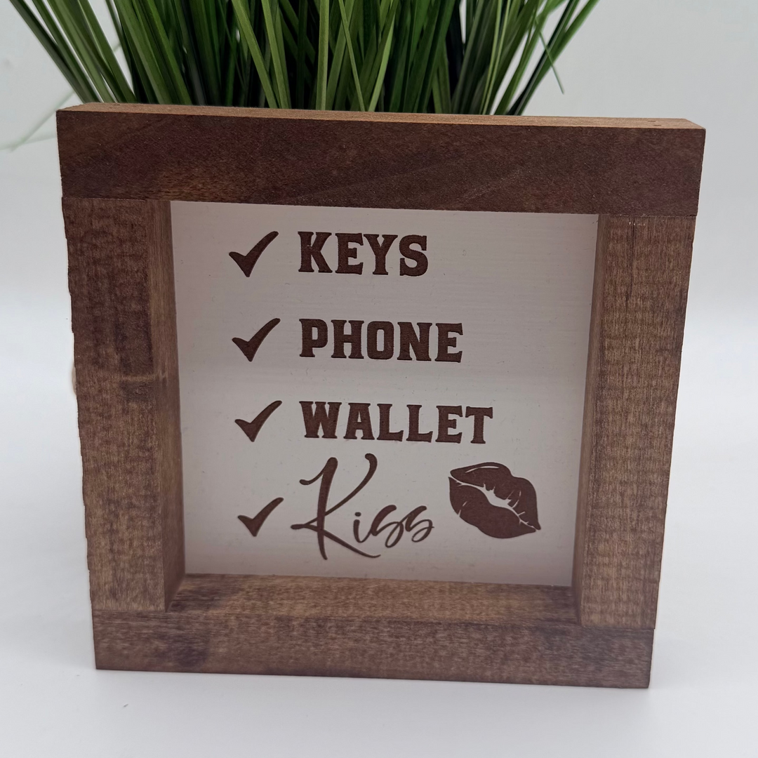 Keys, Phone, Wallet, Kiss Farmhouse Sign 6"x6"