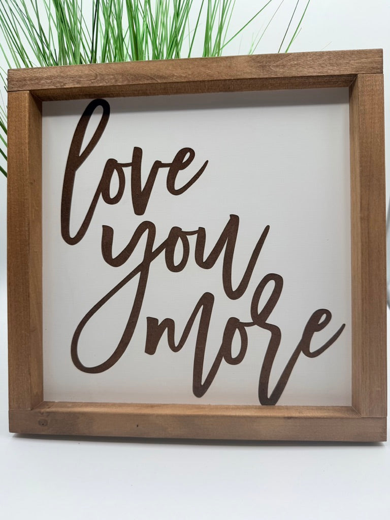 Love You More Farmhouse Sign 12"x12"