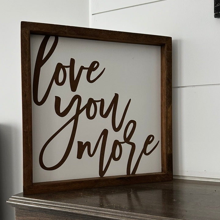 Love You More Farmhouse Sign 12"x12"