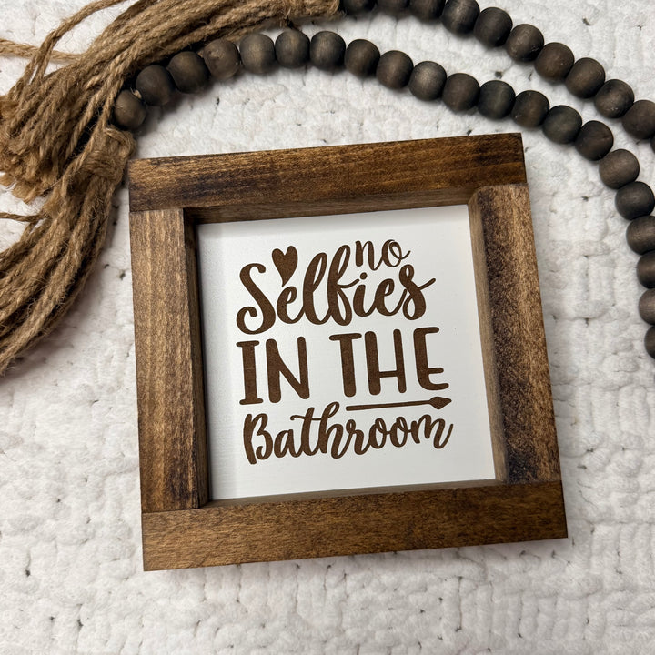 No Selfies In The Bathroom Farmhouse Sign 6"x6"