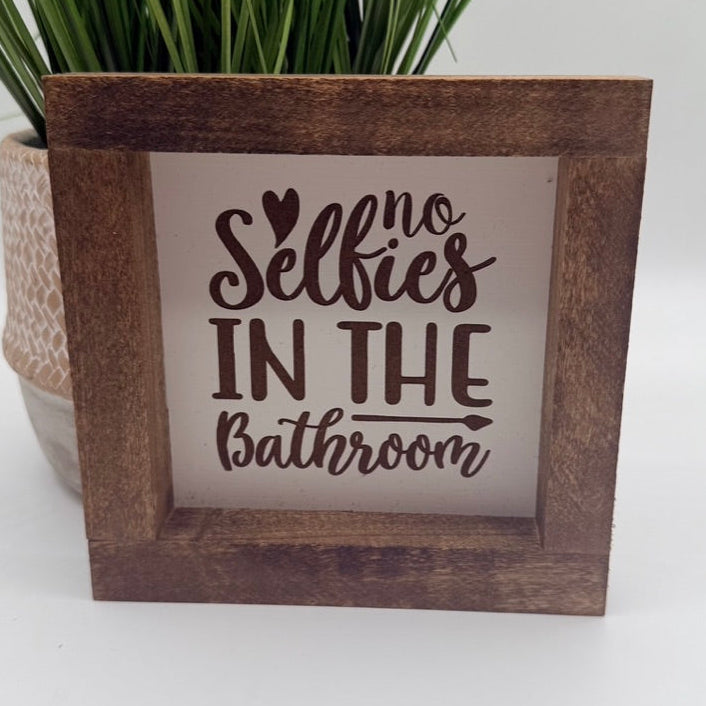 No Selfies In The Bathroom Farmhouse Sign 6"x6"