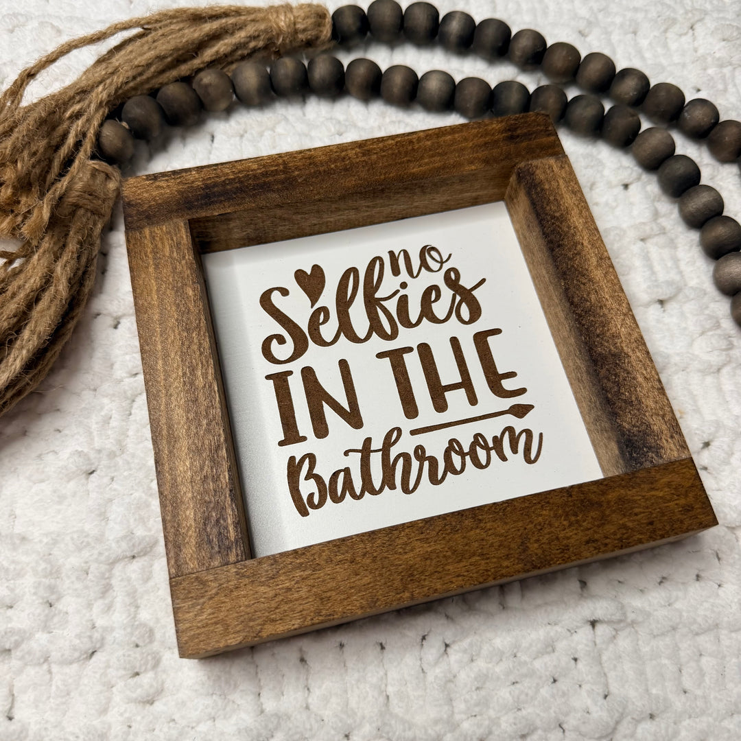 No Selfies In The Bathroom Farmhouse Sign 6"x6"