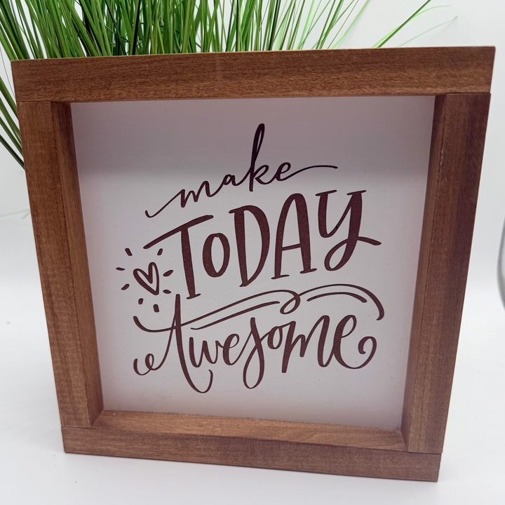 Make Today Awesome Farmhouse Sign 9"x9"