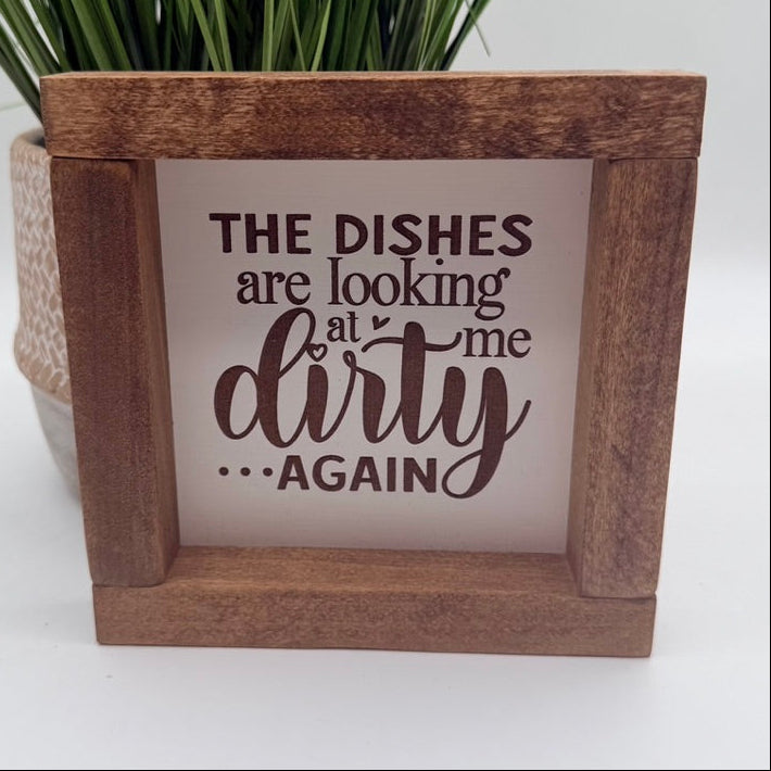 Dishes Are Looking At Me Farmhouse Sign 6"x6"