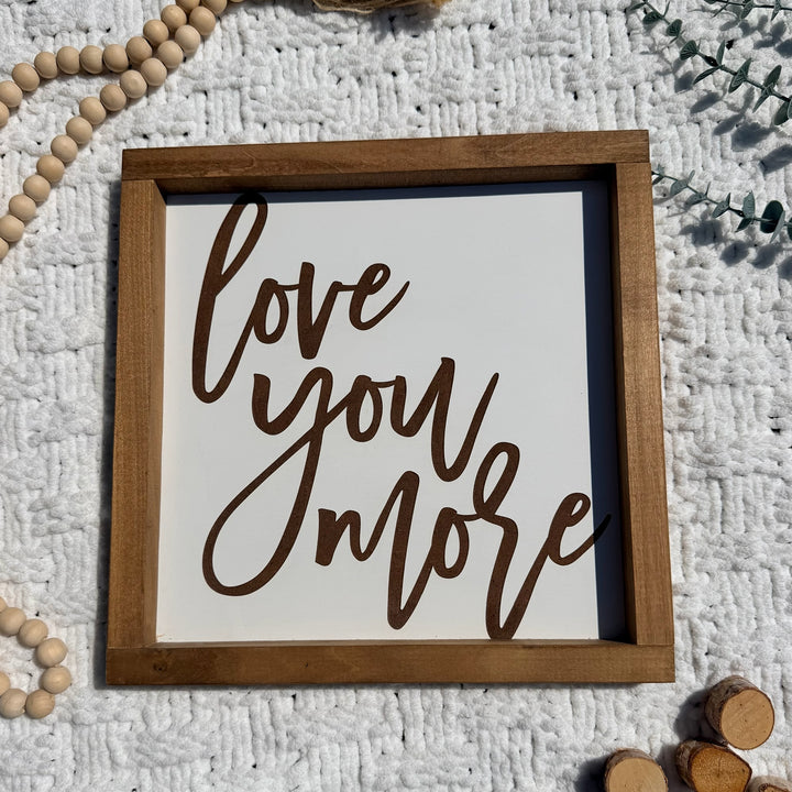 Love You More Farmhouse Sign 12"x12"
