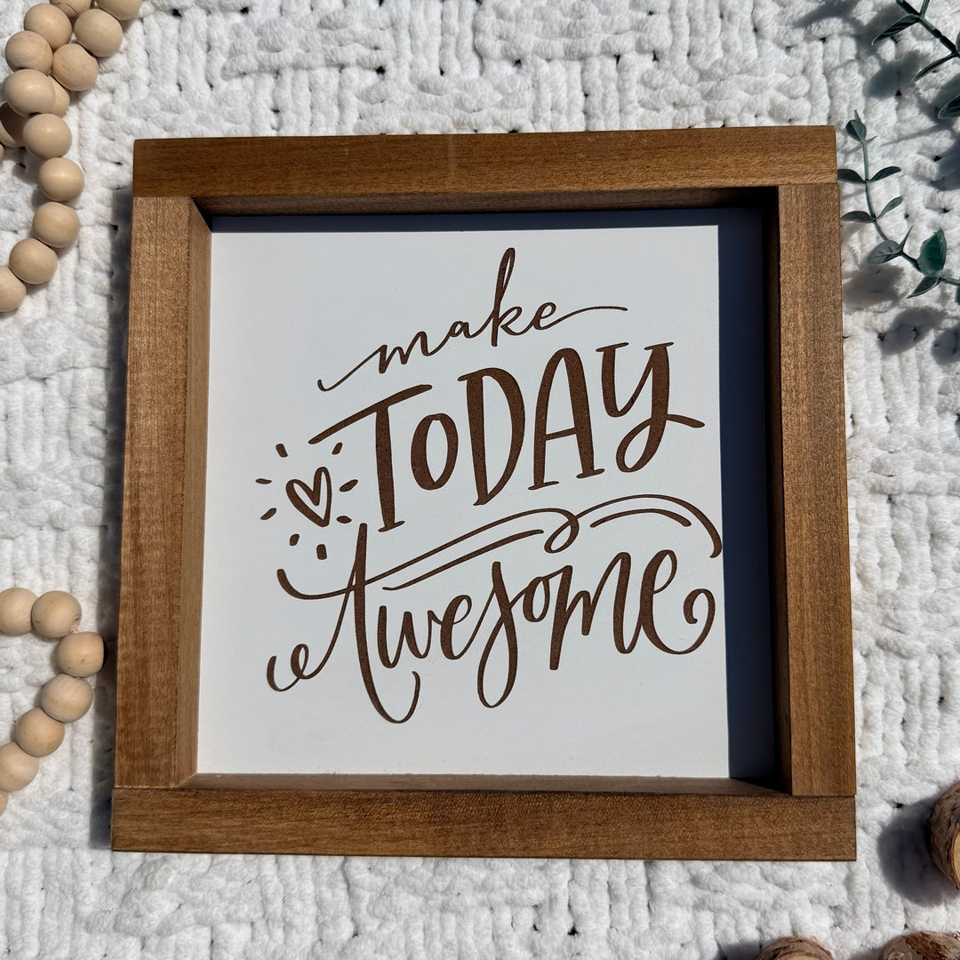 Make Today Awesome Farmhouse Sign 9"x9"