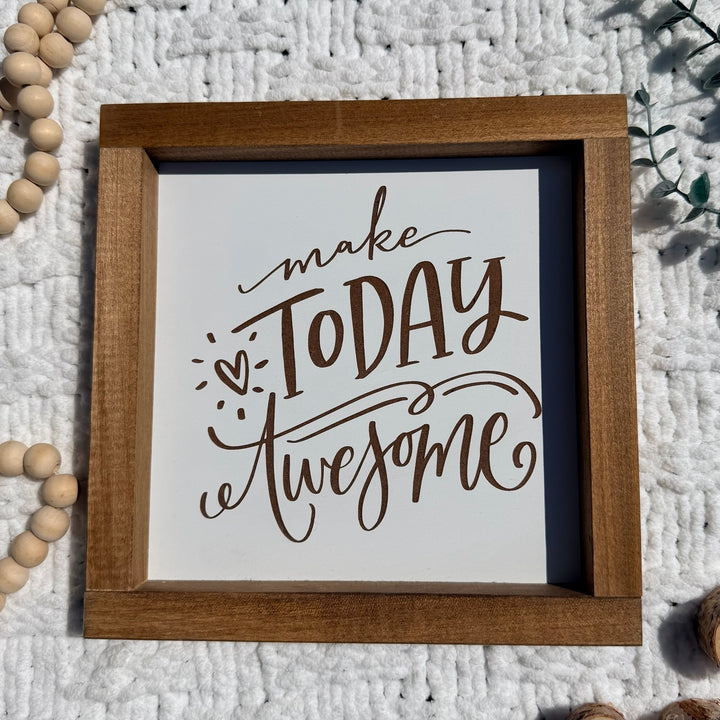 Make Today Awesome Farmhouse Sign 9"x9"