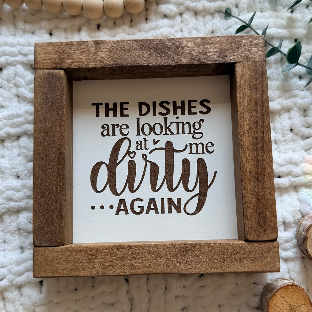 Dishes Are Looking At Me Farmhouse Sign 6"x6"