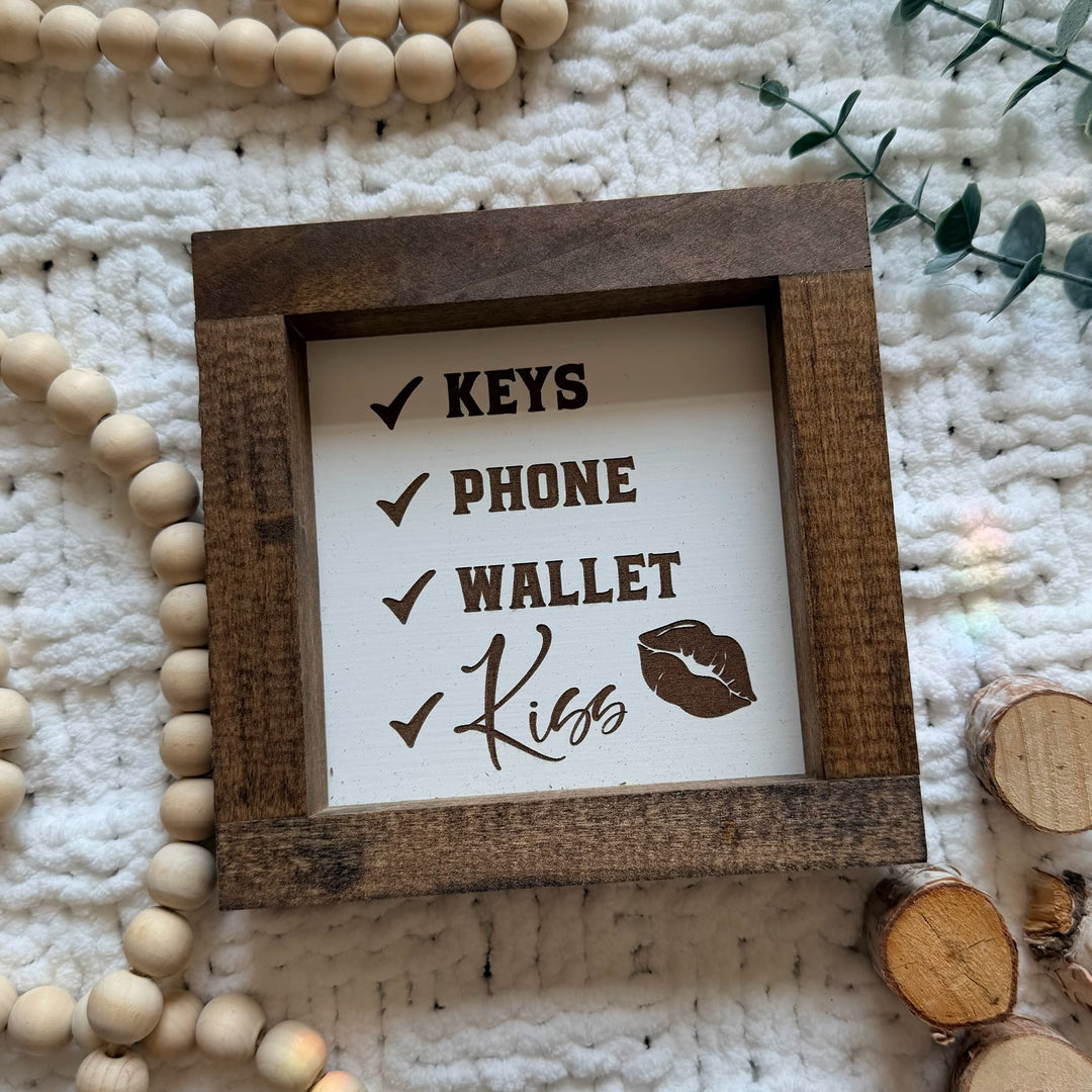 Keys, Phone, Wallet, Kiss Farmhouse Sign 6"x6"