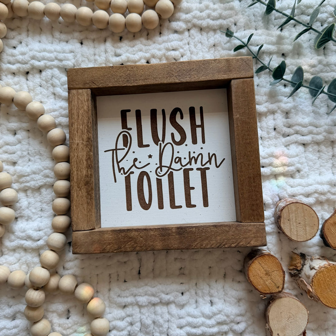 Flush The Damn Toilet Farmhouse Sign 6"x6"