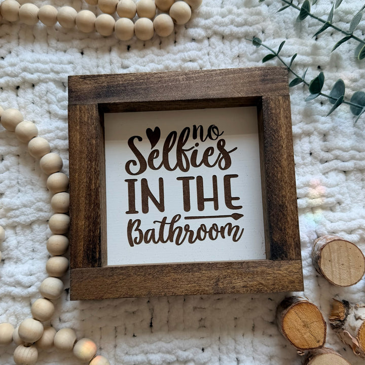 No Selfies In The Bathroom Farmhouse Sign 6"x6"