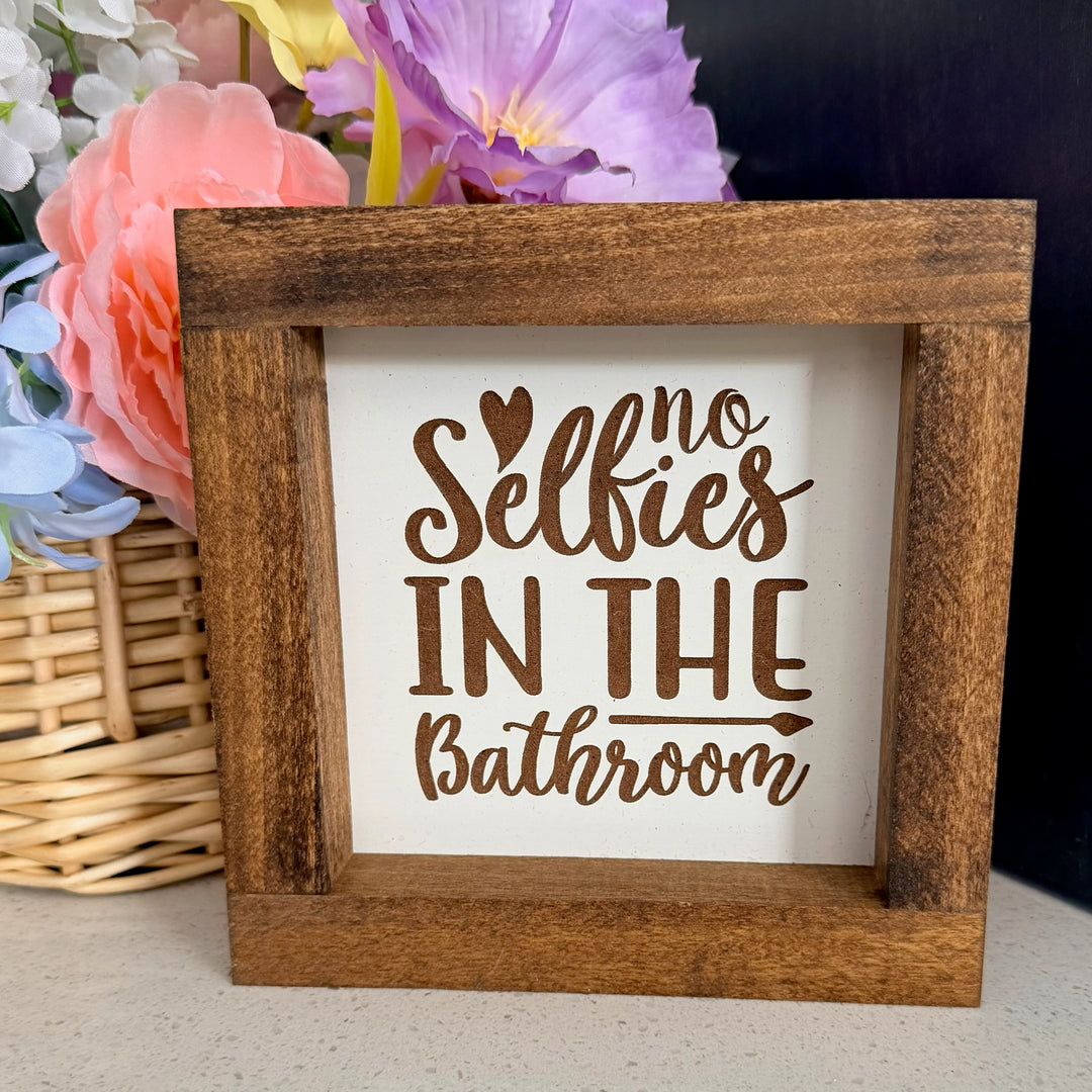No Selfies In The Bathroom Farmhouse Sign 6"x6"