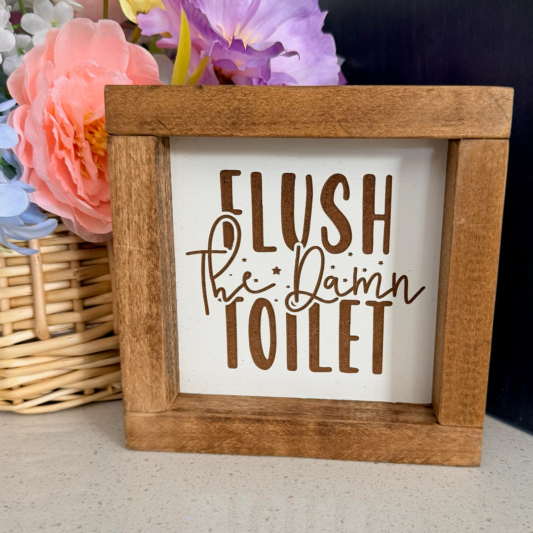 Flush The Damn Toilet Farmhouse Sign 6"x6"