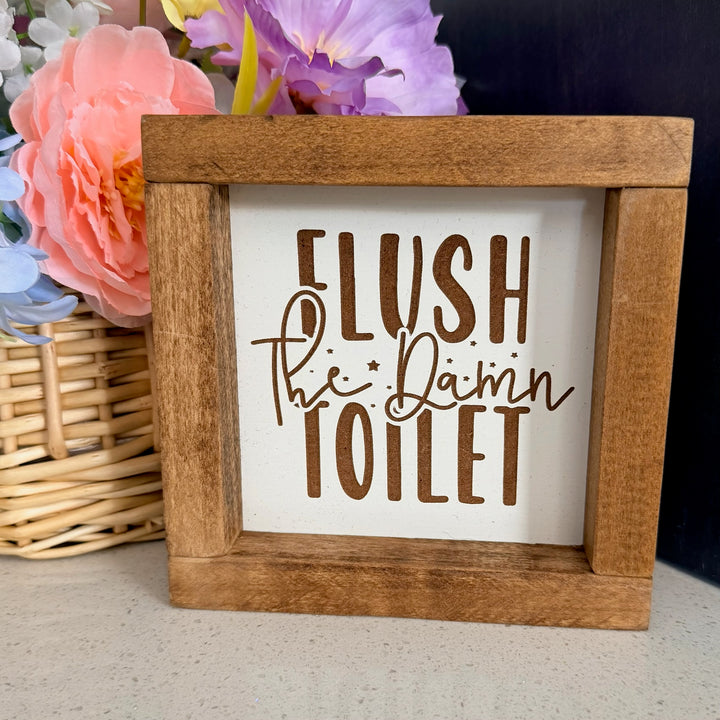 Flush The Damn Toilet Farmhouse Sign 6"x6"