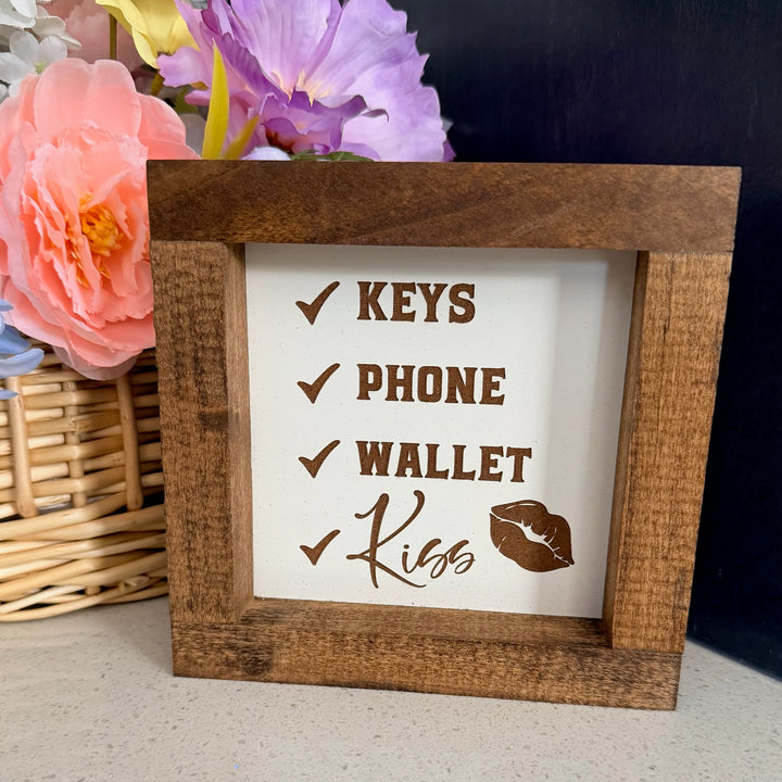 Keys, Phone, Wallet, Kiss Farmhouse Sign 6"x6"