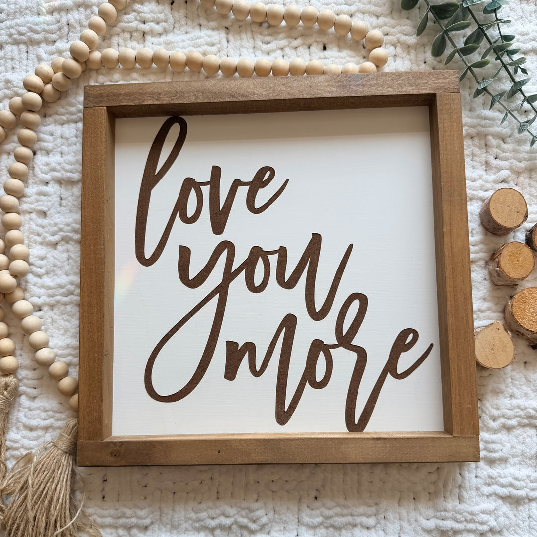 Love You More Farmhouse Sign 12"x12"