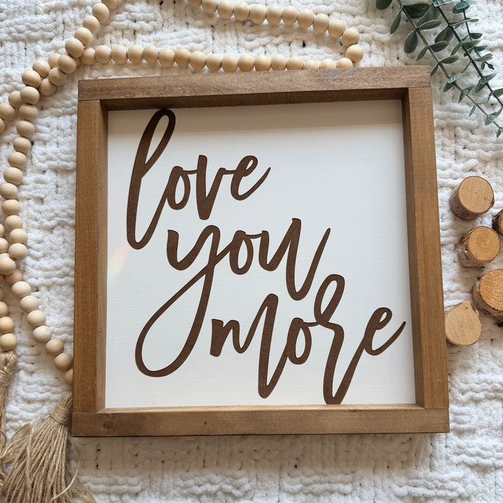 Love You More Farmhouse Sign 12"x12"