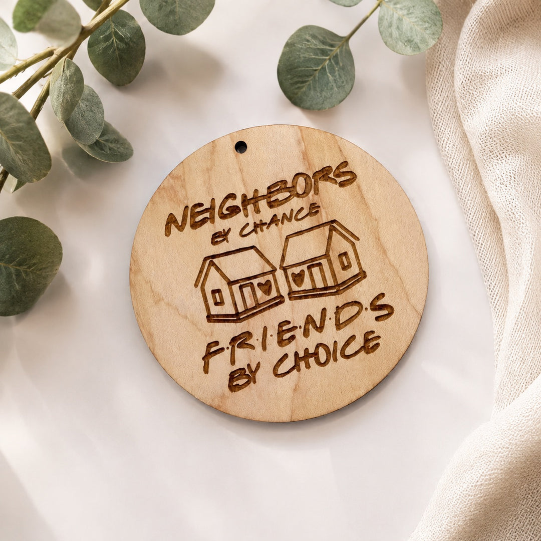 Neighbours by Chance, Friends by Choice Ornament