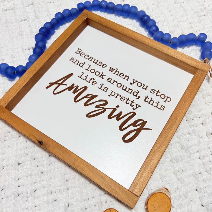 Life Is Pretty Amazing Farmhouse Sign | 12x12 Framed Wood Decor