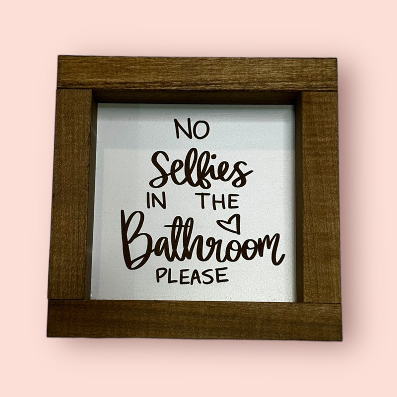 No selfies in the bathroom please - Farmhouse Sign