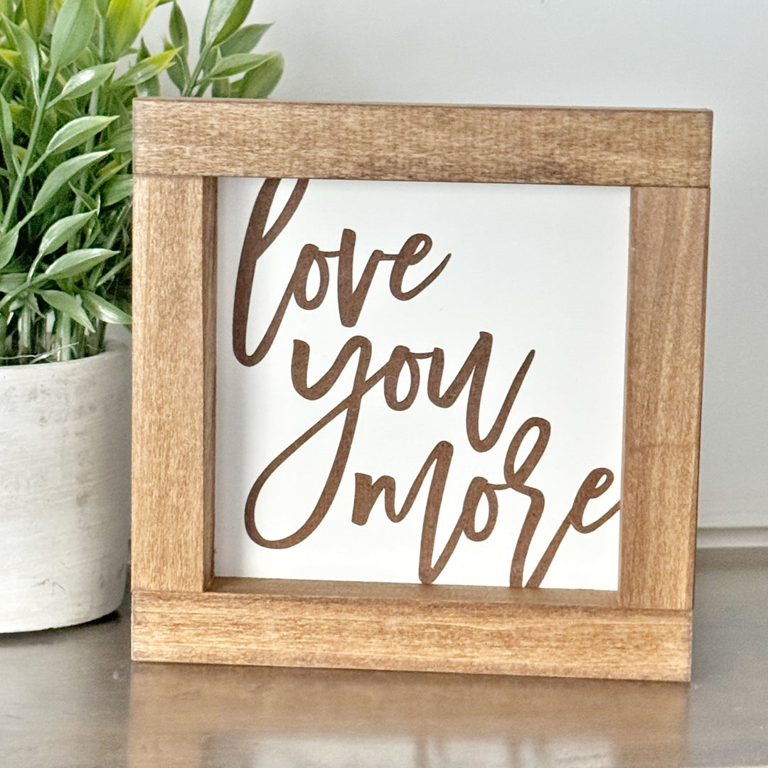 Love You More Farmhouse Sign 12"x12"