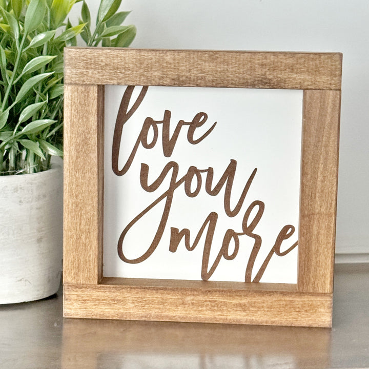 Love You More Farmhouse Sign 12"x12"