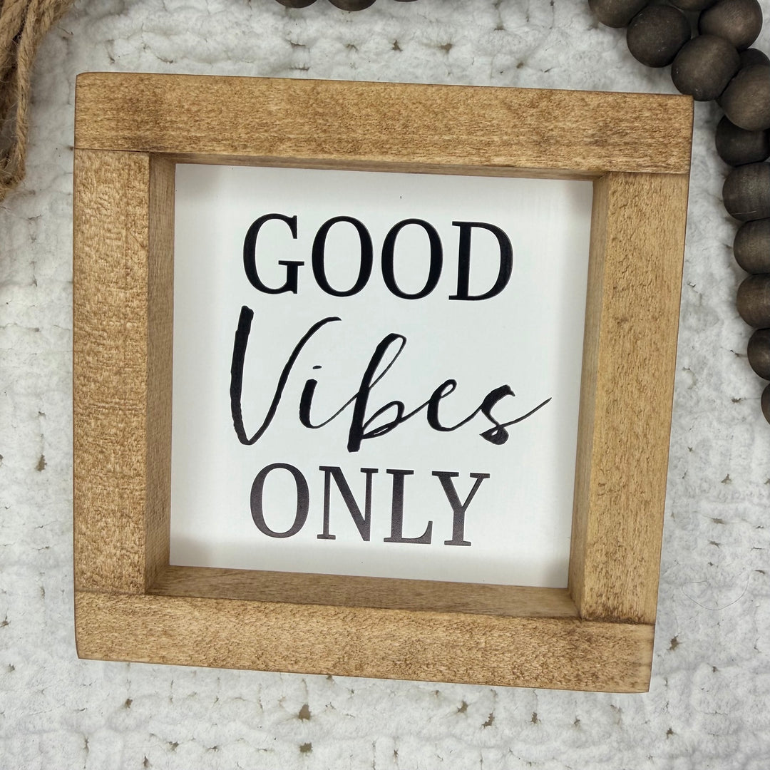 Good Vibes Only 6 x 6 inch rustic wood framed sign